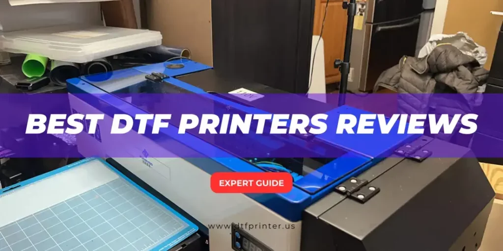 7 Best DTF Printers- the Ultimate Guide and Reviews